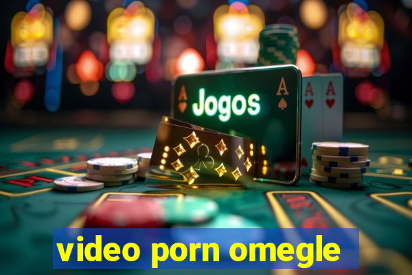 video porn omegle